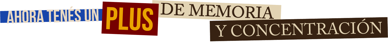 Ahora tenés un plus de memoria y concentración